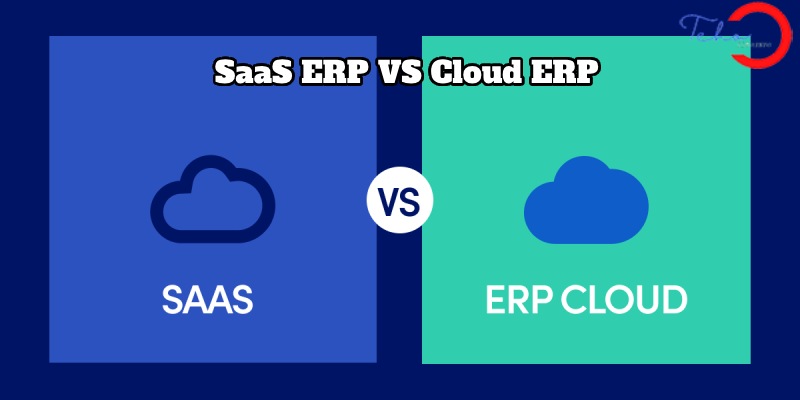 Difference between SaaS ERP vs cloud ERP
